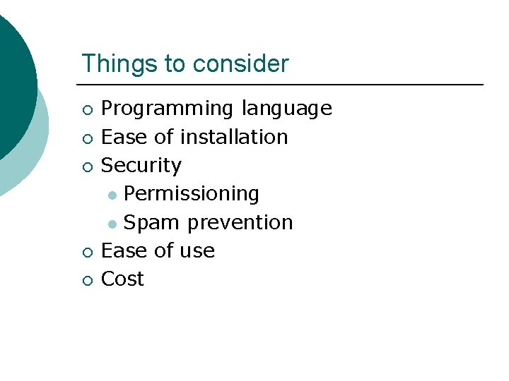 Things to consider ¡ ¡ ¡ Programming language Ease of installation Security l Permissioning