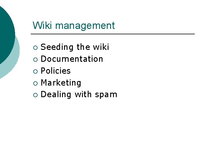 Wiki management Seeding the wiki ¡ Documentation ¡ Policies ¡ Marketing ¡ Dealing with