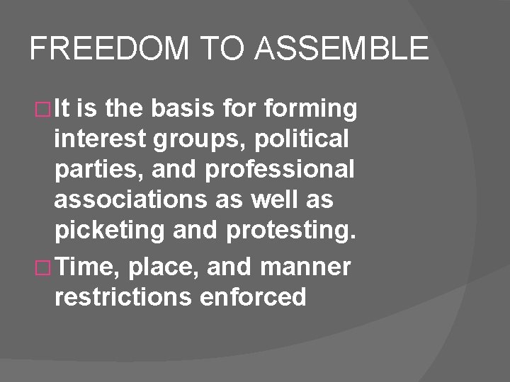 FREEDOM TO ASSEMBLE � It is the basis forming interest groups, political parties, and