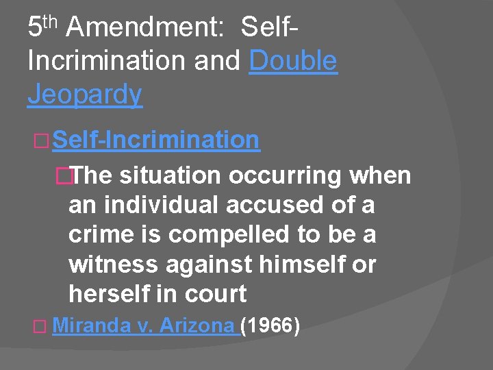 5 th Amendment: Self. Incrimination and Double Jeopardy � Self-Incrimination �The situation occurring when