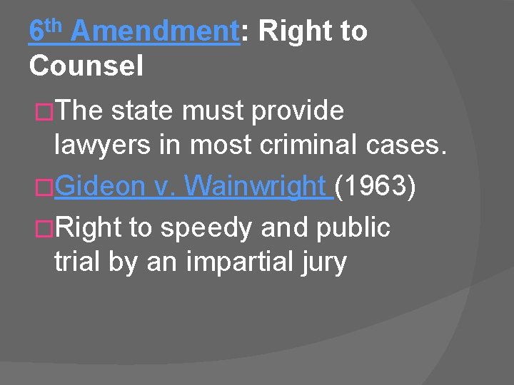 6 th Amendment: Right to Counsel �The state must provide lawyers in most criminal