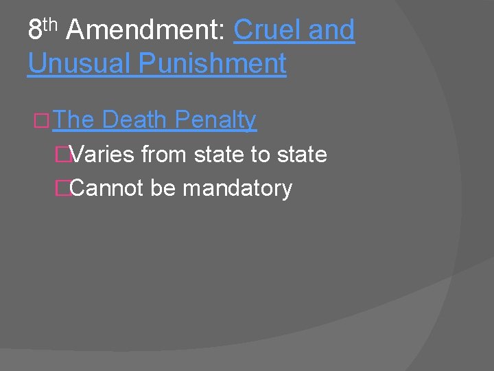 8 th Amendment: Cruel and Unusual Punishment � The Death Penalty �Varies from state