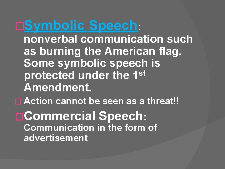 �Symbolic Speech: nonverbal communication such as burning the American flag. Some symbolic speech is