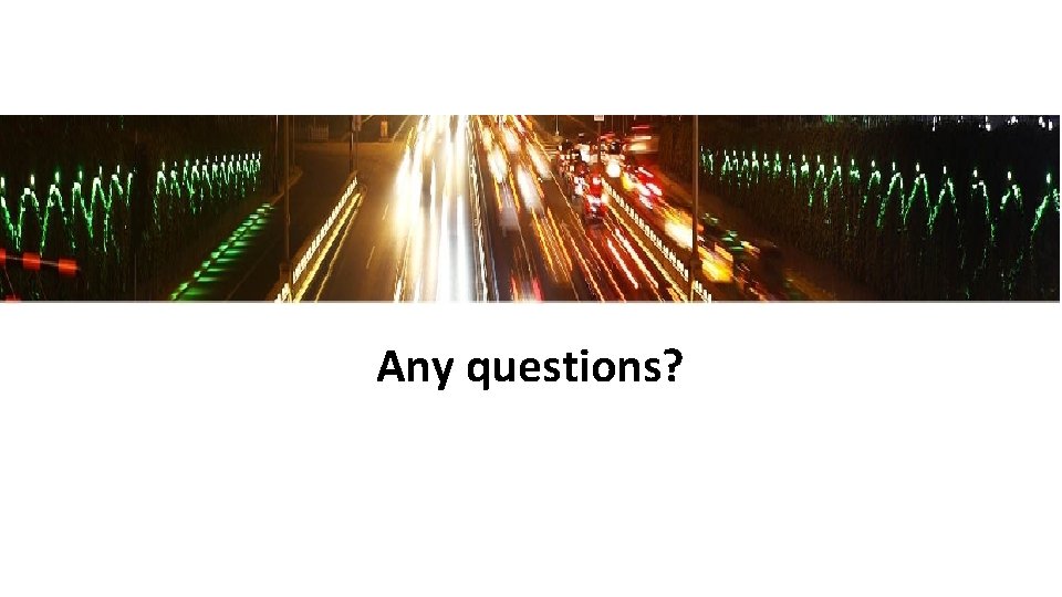 Any questions? 