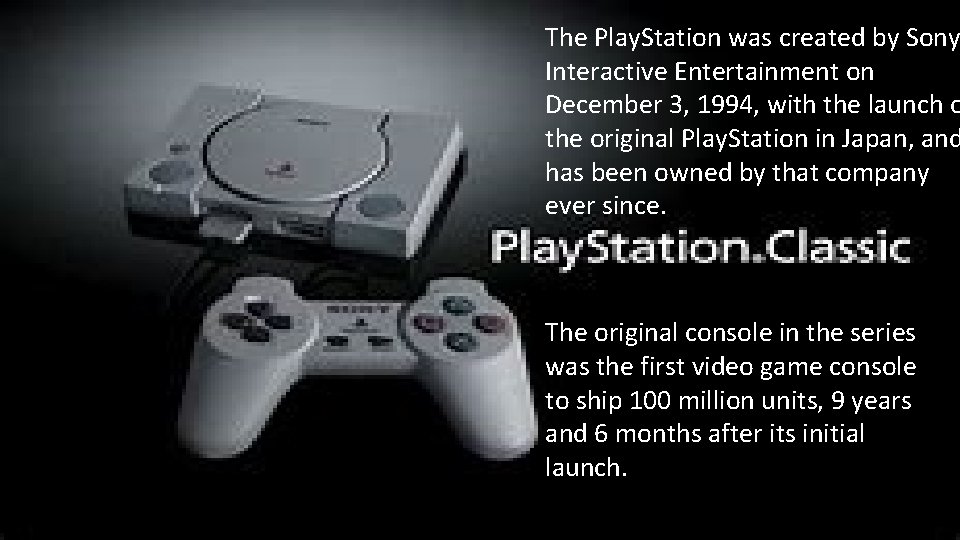 The Play. Station was created by Sony Interactive Entertainment on December 3, 1994, with