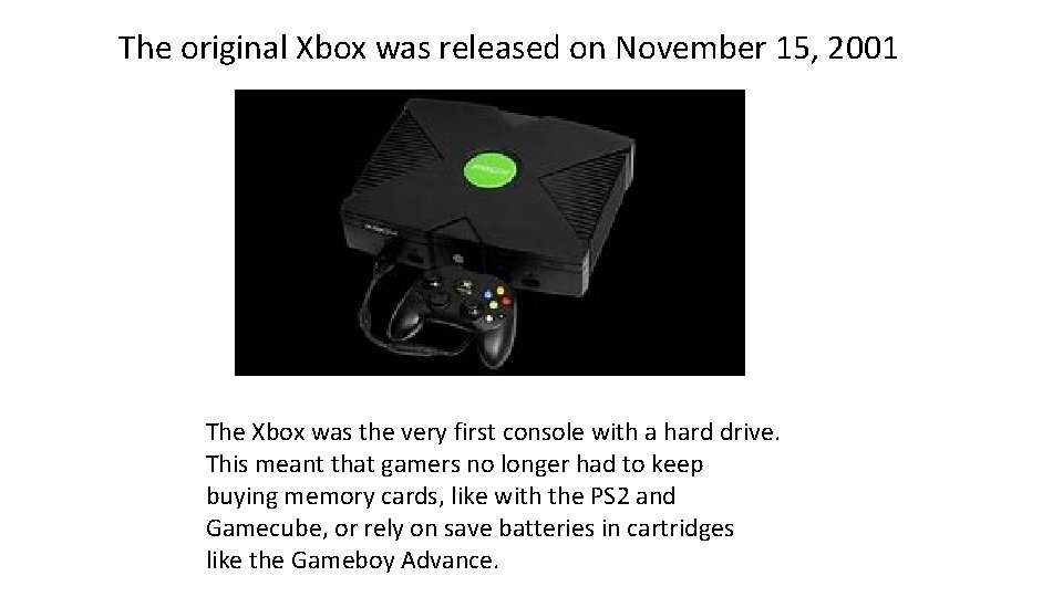 The original Xbox was released on November 15, 2001 The Xbox was the very