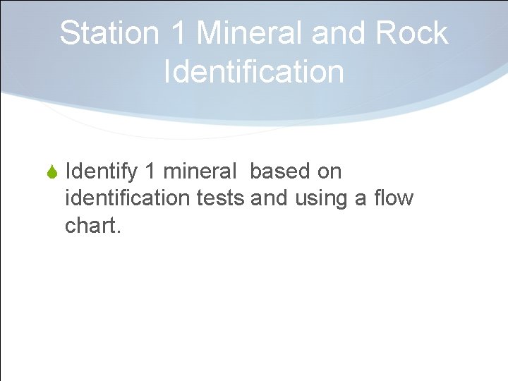 Station 1 Mineral and Rock Identification S Identify 1 mineral based on identification tests