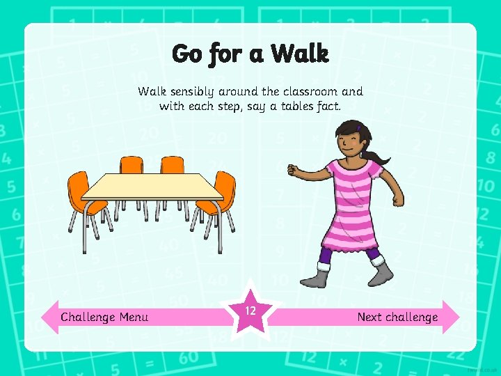 Go for a Walk sensibly around the classroom and with each step, say a
