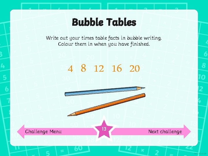Bubble Tables Write out your times table facts in bubble writing. Colour them in