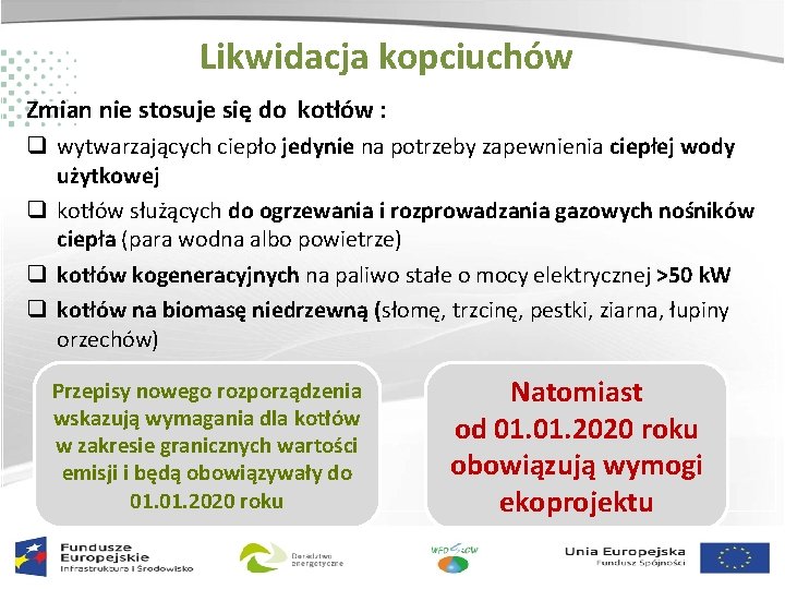 Likwidacja kopciuchów Zmian nie stosuje się do kotłów : q wytwarzających ciepło jedynie na