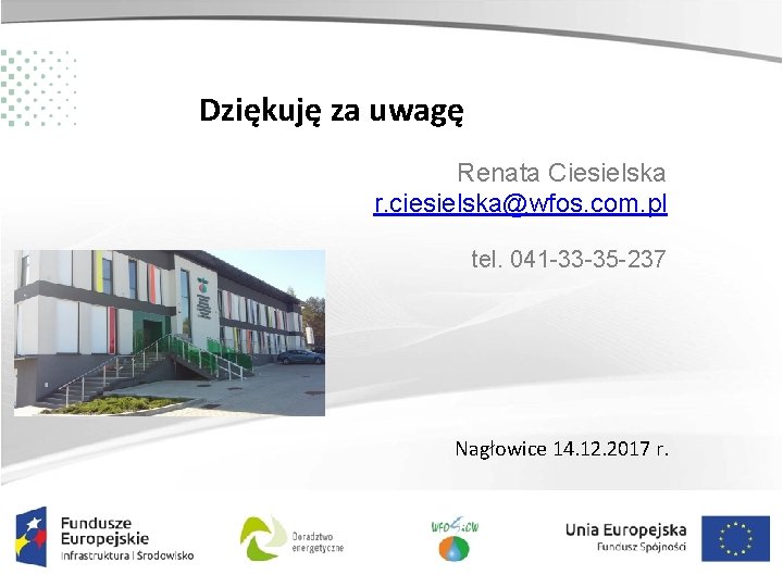 Dziękuję za uwagę Renata Ciesielska r. ciesielska@wfos. com. pl tel. 041 -33 -35 -237