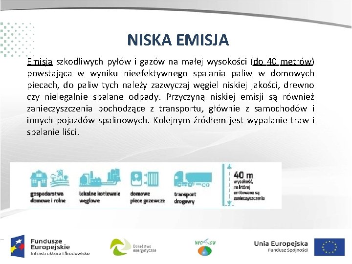 NISKA EMISJA Emisja szkodliwych pyłów i gazów na małej wysokości (do 40 metrów) powstająca