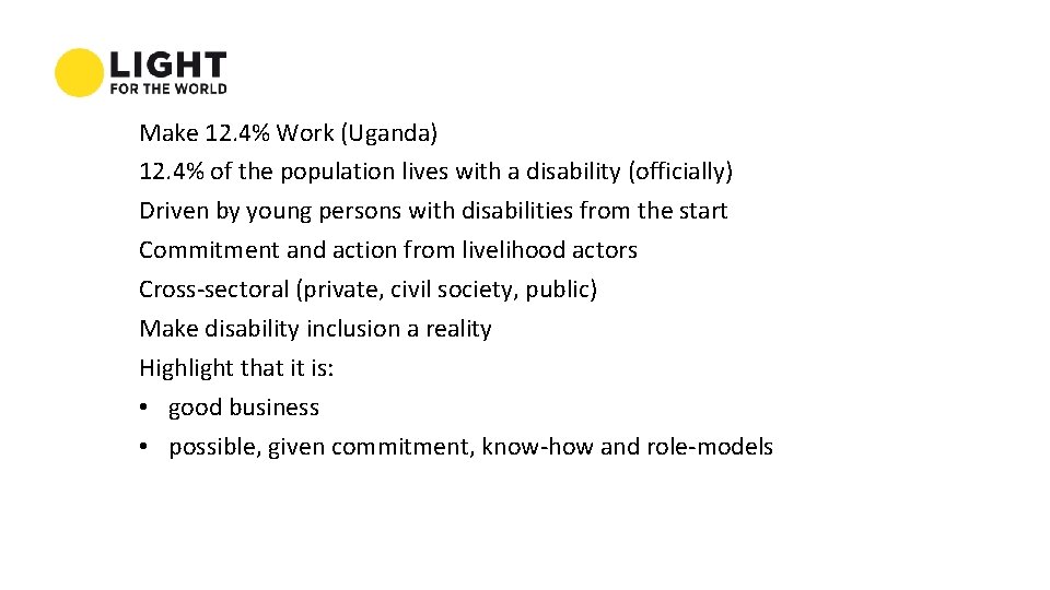 Make 12. 4% Work (Uganda) 12. 4% of the population lives with a disability