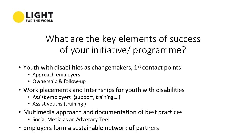 What are the key elements of success of your initiative/ programme? • Youth with