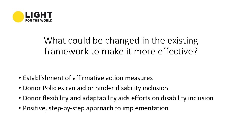 What could be changed in the existing framework to make it more effective? •