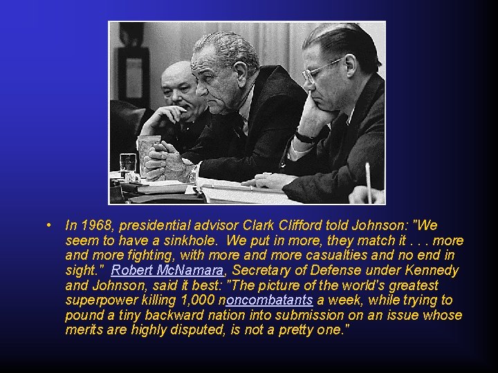  • In 1968, presidential advisor Clark Clifford told Johnson: "We seem to have