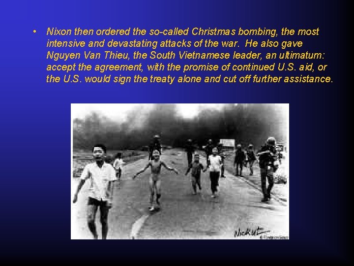  • Nixon then ordered the so-called Christmas bombing, the most intensive and devastating