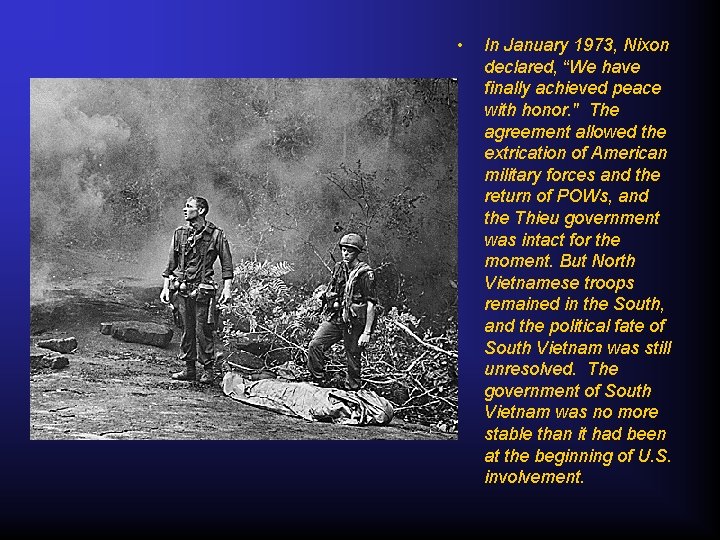  • In January 1973, Nixon declared, “We have finally achieved peace with honor.