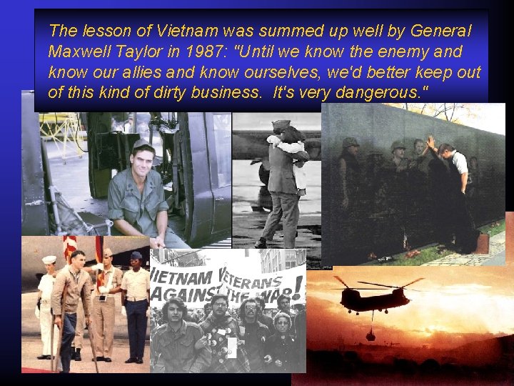 The lesson of Vietnam was summed up well by General Maxwell Taylor in 1987: