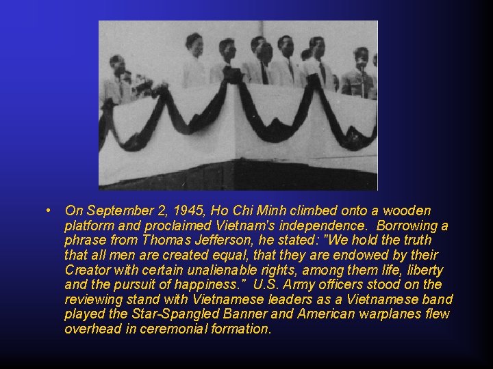  • On September 2, 1945, Ho Chi Minh climbed onto a wooden platform