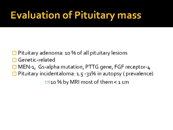 Evaluation of Pituitary mass � Pituitary adenoma: 10 % of all pituitary lesions �