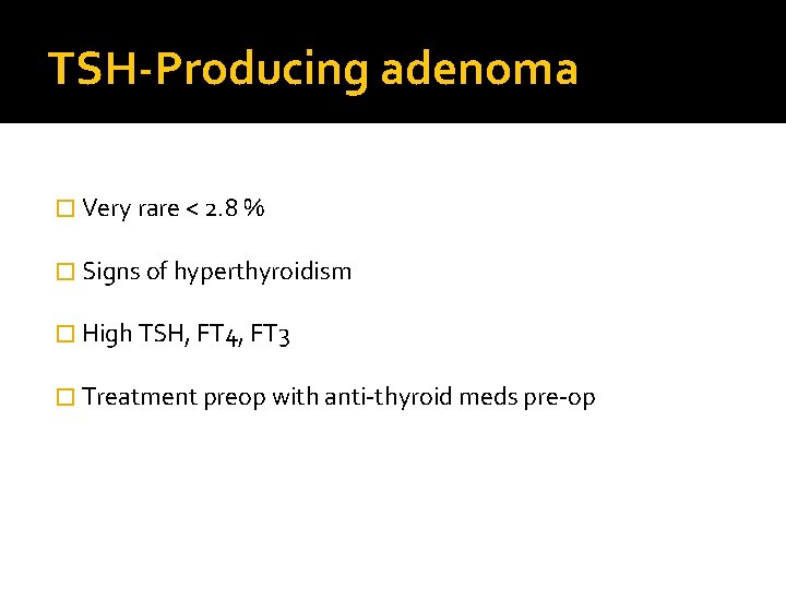 TSH-Producing adenoma � Very rare < 2. 8 % � Signs of hyperthyroidism �