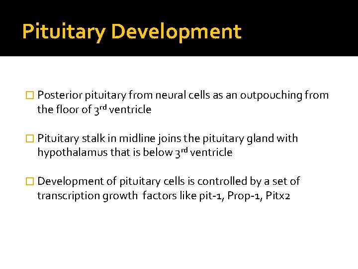 Pituitary Development � Posterior pituitary from neural cells as an outpouching from the floor