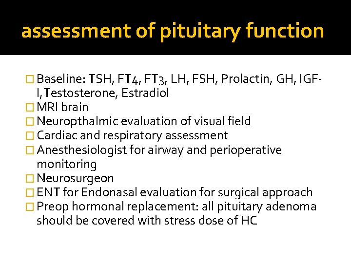 assessment of pituitary function � Baseline: TSH, FT 4, FT 3, LH, FSH, Prolactin,