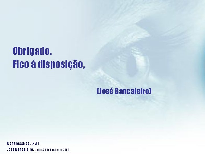 Obrigado. Fico á disposição, (José Bancaleiro) Congresso da APETT José Bancaleiro, Lisboa, 20 de