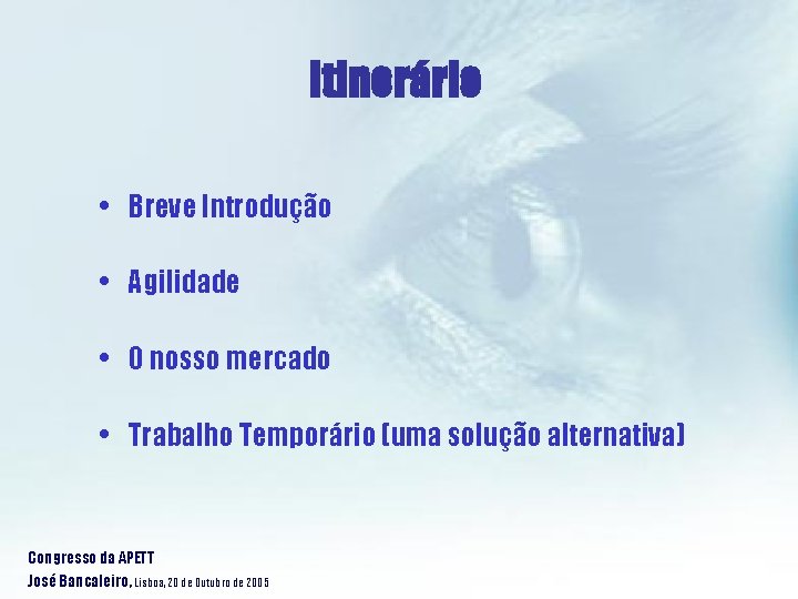 Itinerário • Breve Introdução • Agilidade • O nosso mercado • Trabalho Temporário (uma