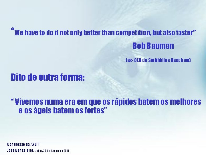 “We have to do it not only better than competition, but also faster” Bob