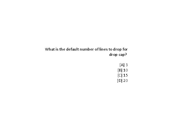 What is the default number of lines to drop for drop cap? [A] 3