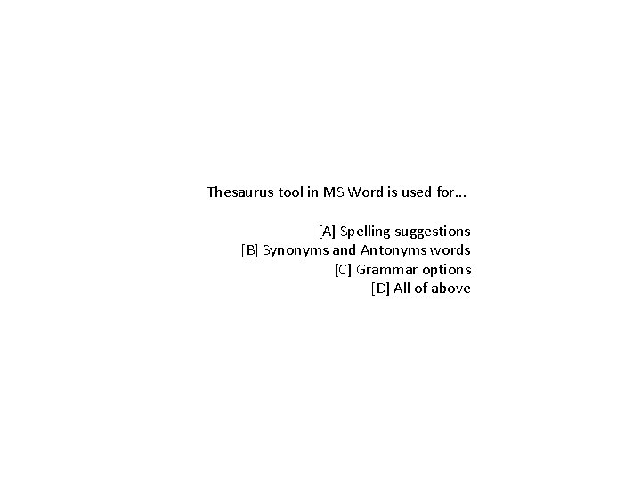 Thesaurus tool in MS Word is used for. . . [A] Spelling suggestions [B]