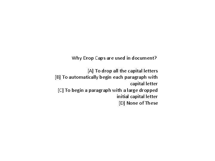 Why Drop Caps are used in document? [A] To drop all the capital letters