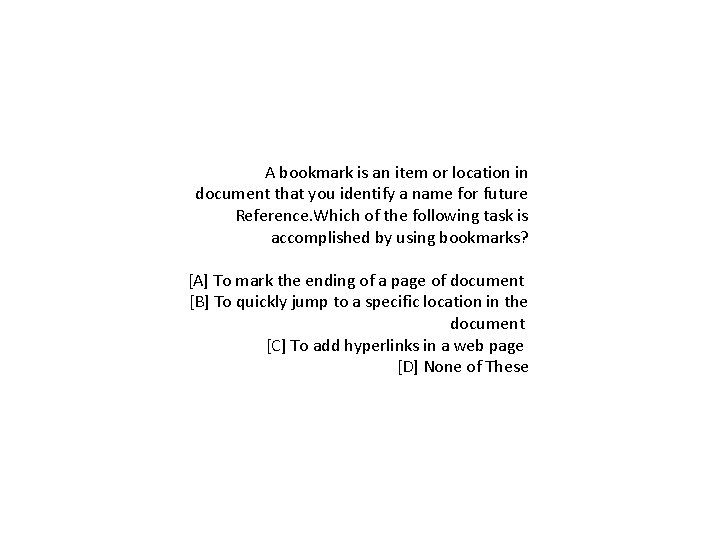 A bookmark is an item or location in document that you identify a name