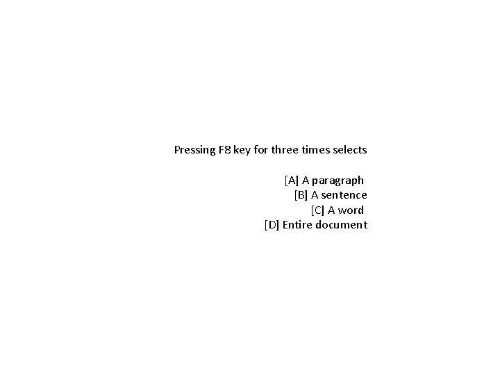 Pressing F 8 key for three times selects [A] A paragraph [B] A sentence