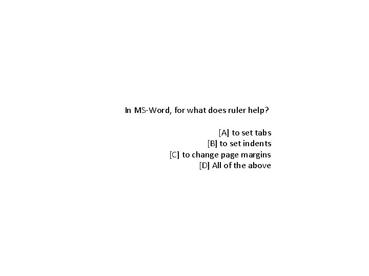 In MS-Word, for what does ruler help? [A] to set tabs [B] to set