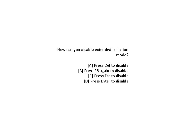 How can you disable extended selection mode? [A] Press Del to disable [B] Press