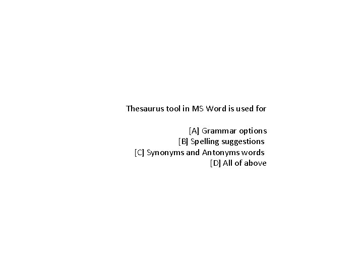 Thesaurus tool in MS Word is used for [A] Grammar options [B] Spelling suggestions