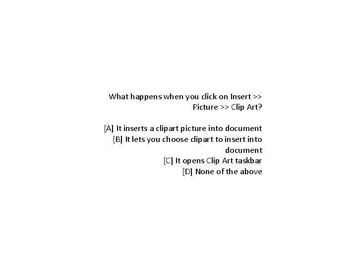 What happens when you click on Insert >> Picture >> Clip Art? [A] It