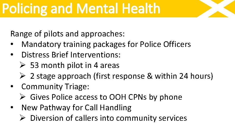 Policing and Mental Health Range of pilots and approaches: • Mandatory training packages for