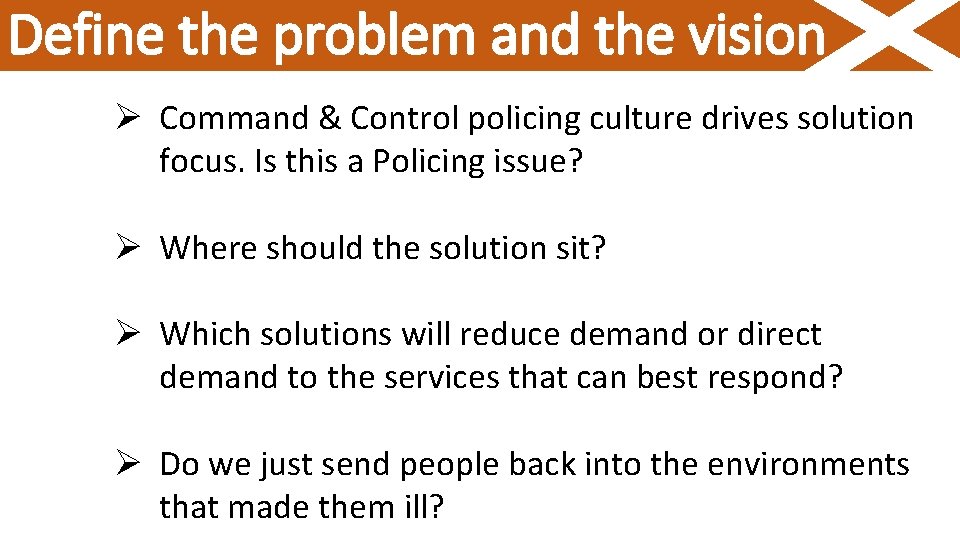 Define the problem and the vision Ø Command & Control policing culture drives solution