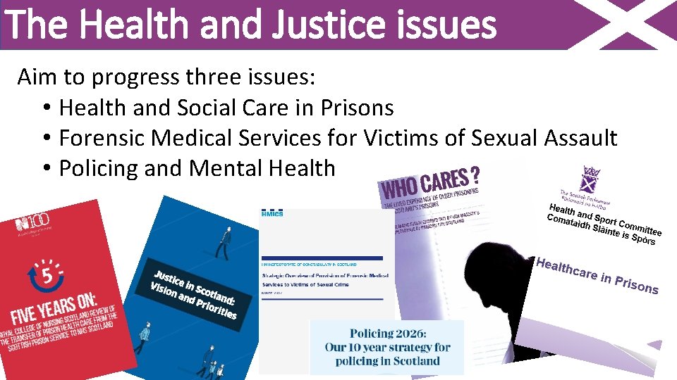 The Health and Justice issues Aim to progress three issues: • Health and Social