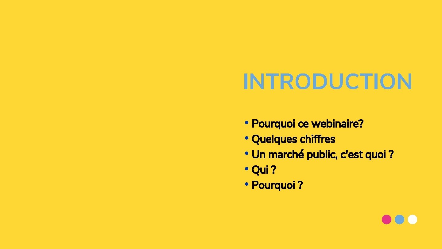 INTRODUCTION • Pourquoi ce webinaire? • Quelques chiffres • Un marché public, c'est quoi