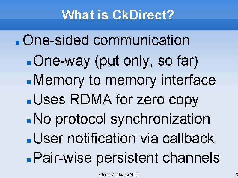 What is Ck. Direct? One-sided communication One-way (put only, so far) Memory to memory