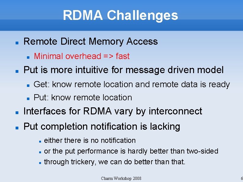 RDMA Challenges Remote Direct Memory Access Minimal overhead => fast Put is more intuitive