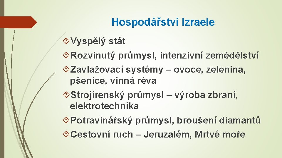 Hospodářství Izraele Vyspělý stát Rozvinutý průmysl, intenzivní zemědělství Zavlažovací systémy – ovoce, zelenina, pšenice,