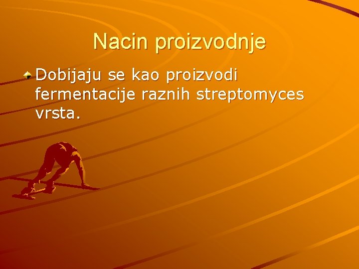 Nacin proizvodnje Dobijaju se kao proizvodi fermentacije raznih streptomyces vrsta. 