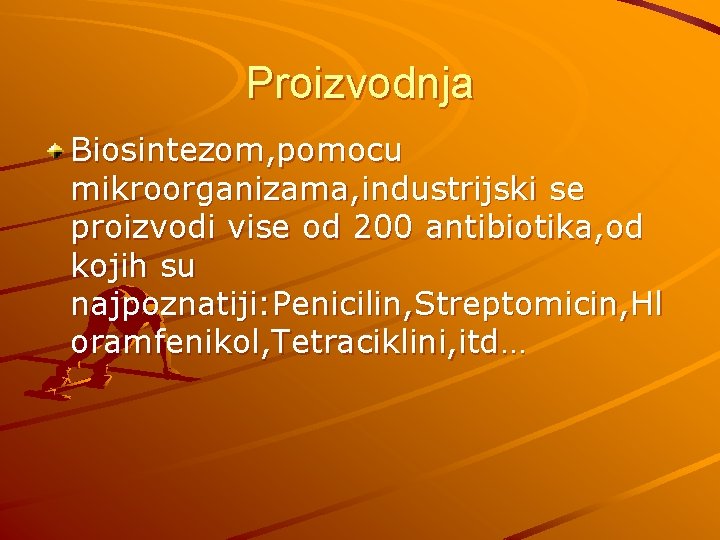 Proizvodnja Biosintezom, pomocu mikroorganizama, industrijski se proizvodi vise od 200 antibiotika, od kojih su