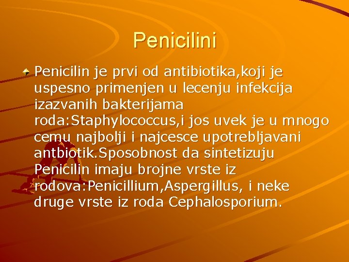Penicilini Penicilin je prvi od antibiotika, koji je uspesno primenjen u lecenju infekcija izazvanih